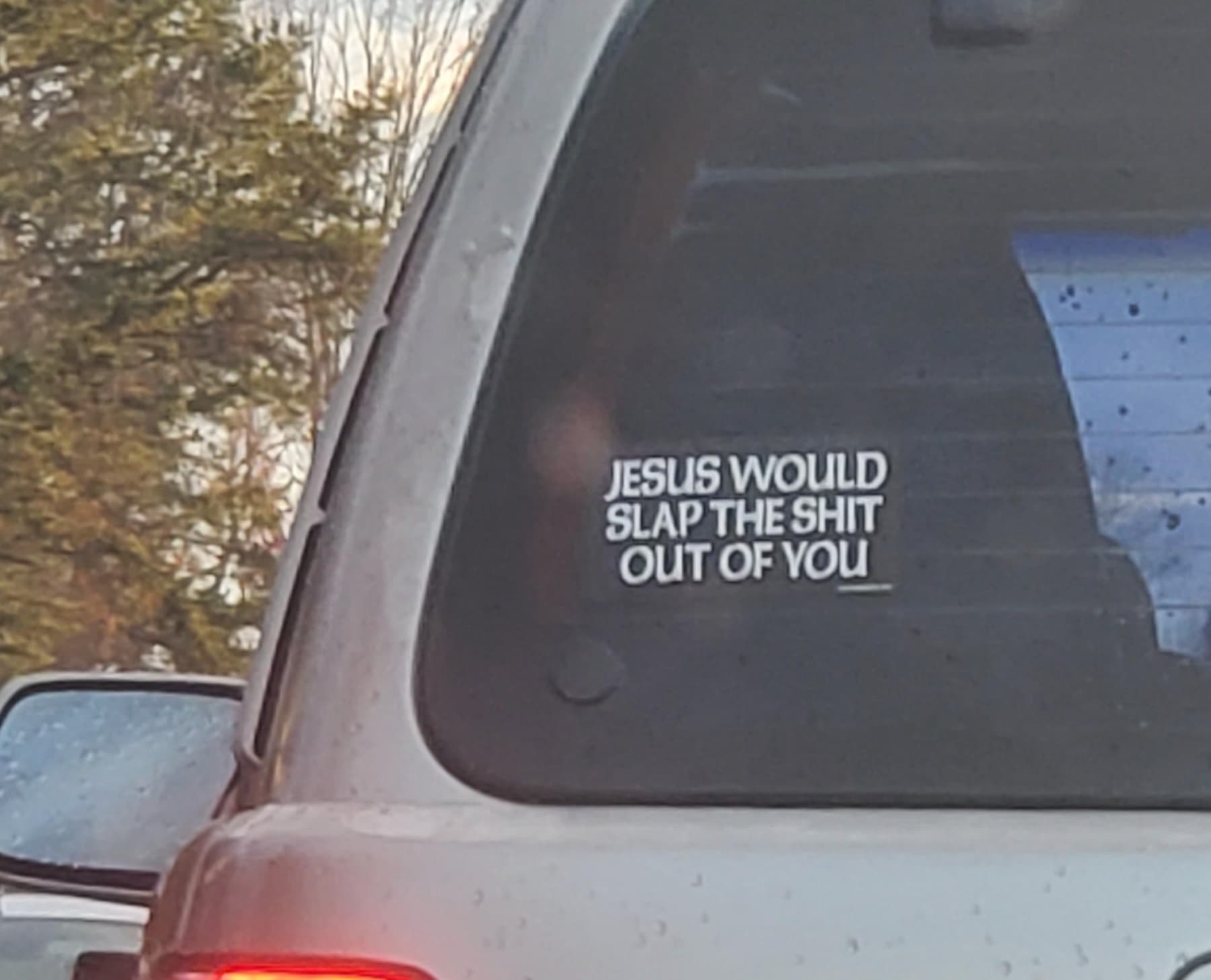 sport utility vehicle - Jesus Would Slap The Shit Out Of You